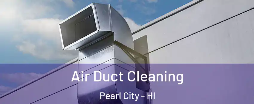  Air Duct Cleaning Pearl City - HI