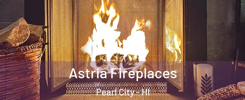  Astria Fireplaces Pearl City - HI