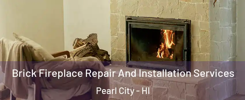  Brick Fireplace Repair And Installation Services Pearl City - HI