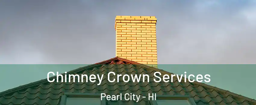 Chimney Crown Services Pearl City - HI