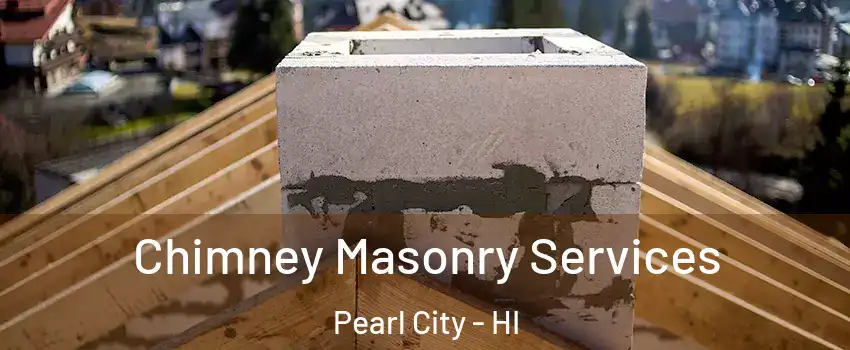  Chimney Masonry Services Pearl City - HI