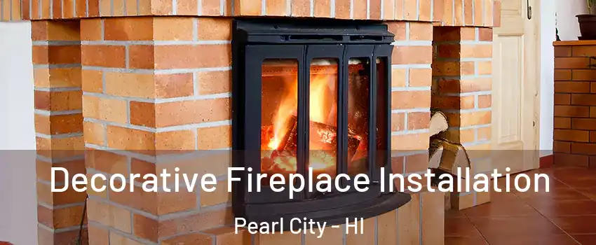  Decorative Fireplace Installation Pearl City - HI