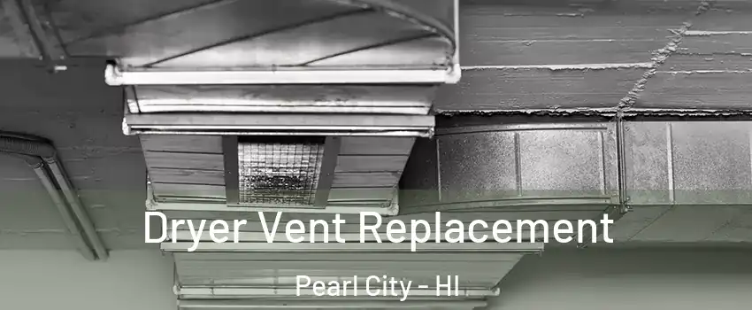  Dryer Vent Replacement Pearl City - HI
