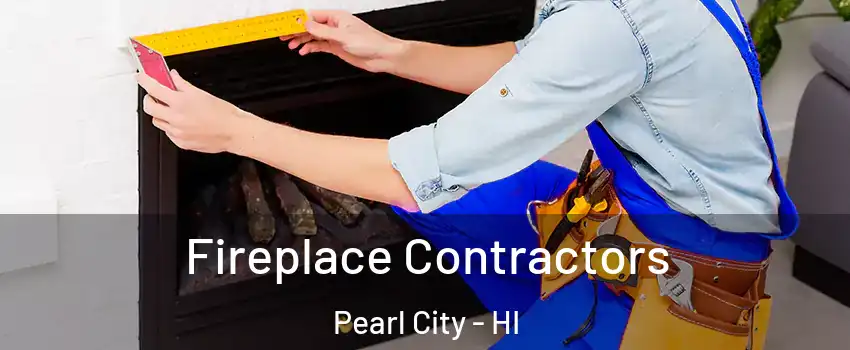  Fireplace Contractors Pearl City - HI