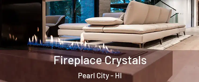  Fireplace Crystals Pearl City - HI