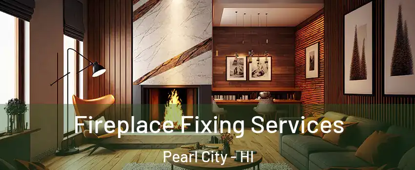  Fireplace Fixing Services Pearl City - HI