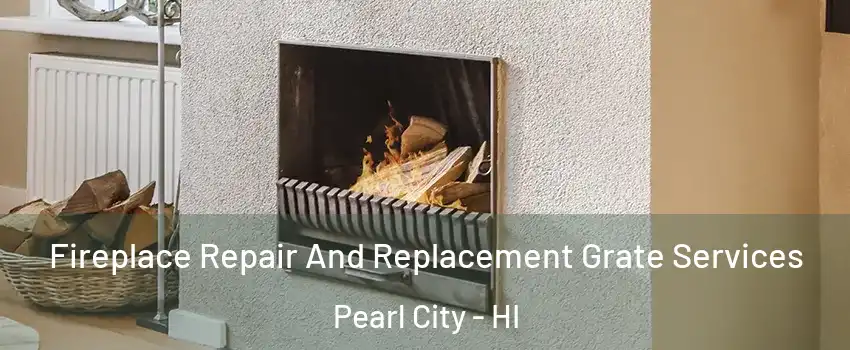  Fireplace Repair And Replacement Grate Services Pearl City - HI