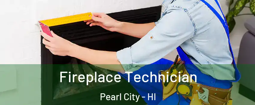 Fireplace Technician Pearl City - HI