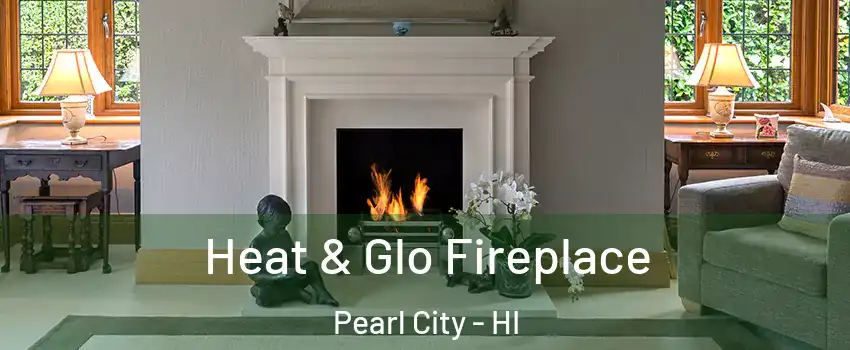  Heat & Glo Fireplace Pearl City - HI