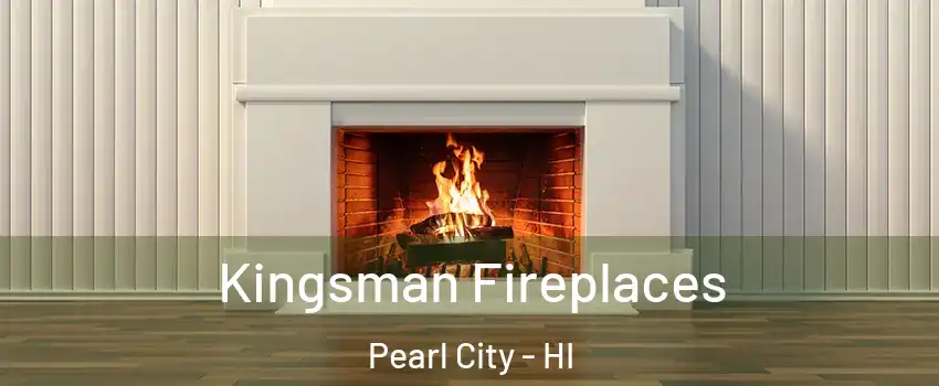  Kingsman Fireplaces Pearl City - HI