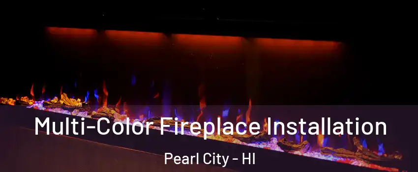  Multi-Color Fireplace Installation Pearl City - HI