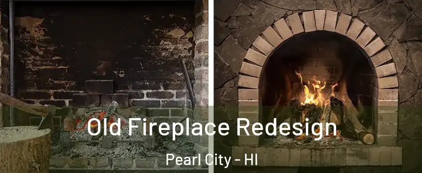  Old Fireplace Redesign Pearl City - HI