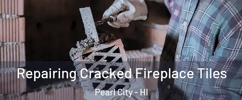  Repairing Cracked Fireplace Tiles Pearl City - HI