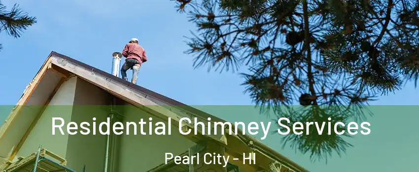  Residential Chimney Services Pearl City - HI
