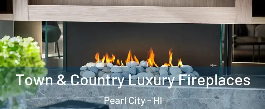  Town & Country Luxury Fireplaces Pearl City - HI