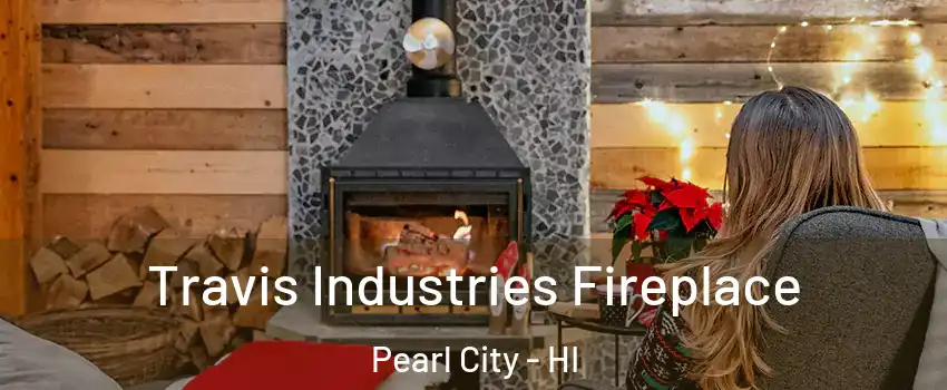  Travis Industries Fireplace Pearl City - HI